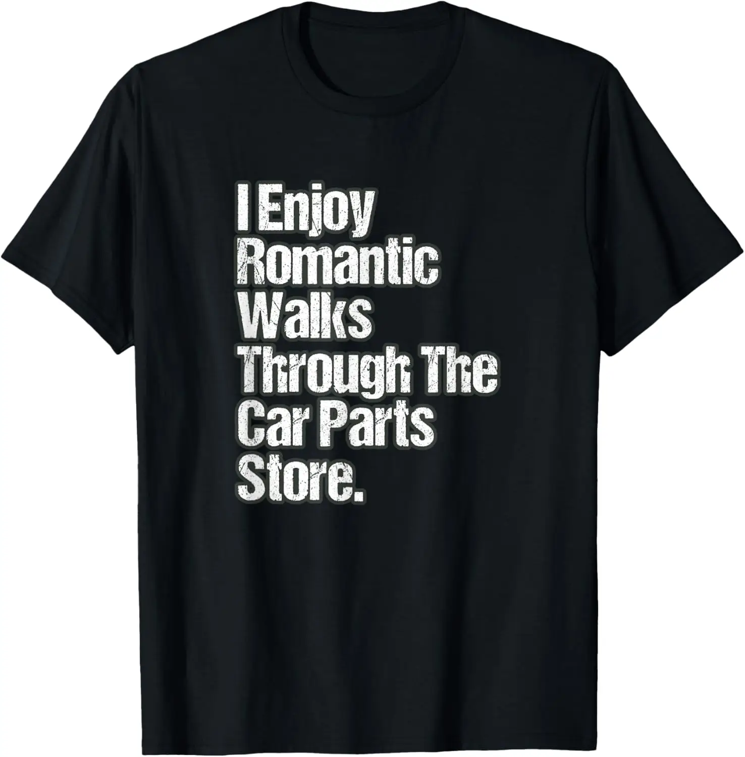 Funny Car Quote - Romantic Walks Through The Car Parts Store T-Shirt