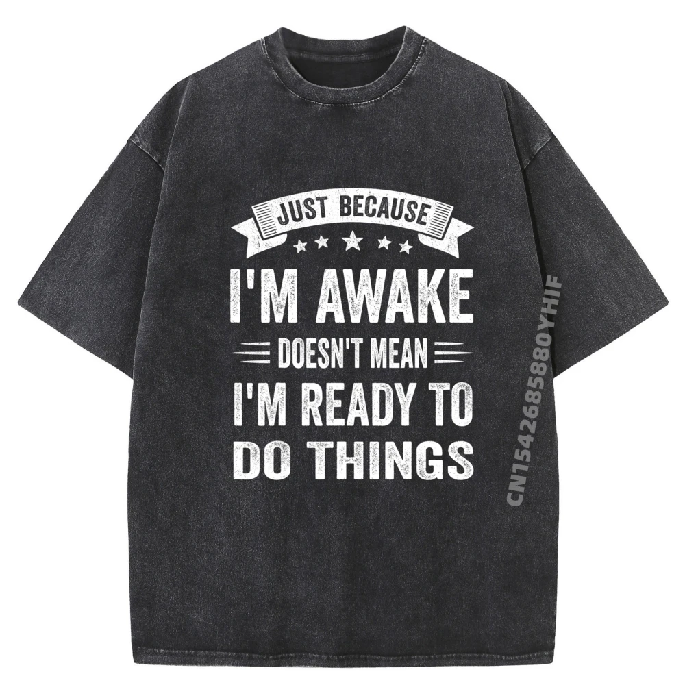 

Funky Mans Tops Tees Just Because I'm Awake Funny T-shirt Man Soft Breathable Graphic T Shirt Men Casual Washed Shirt