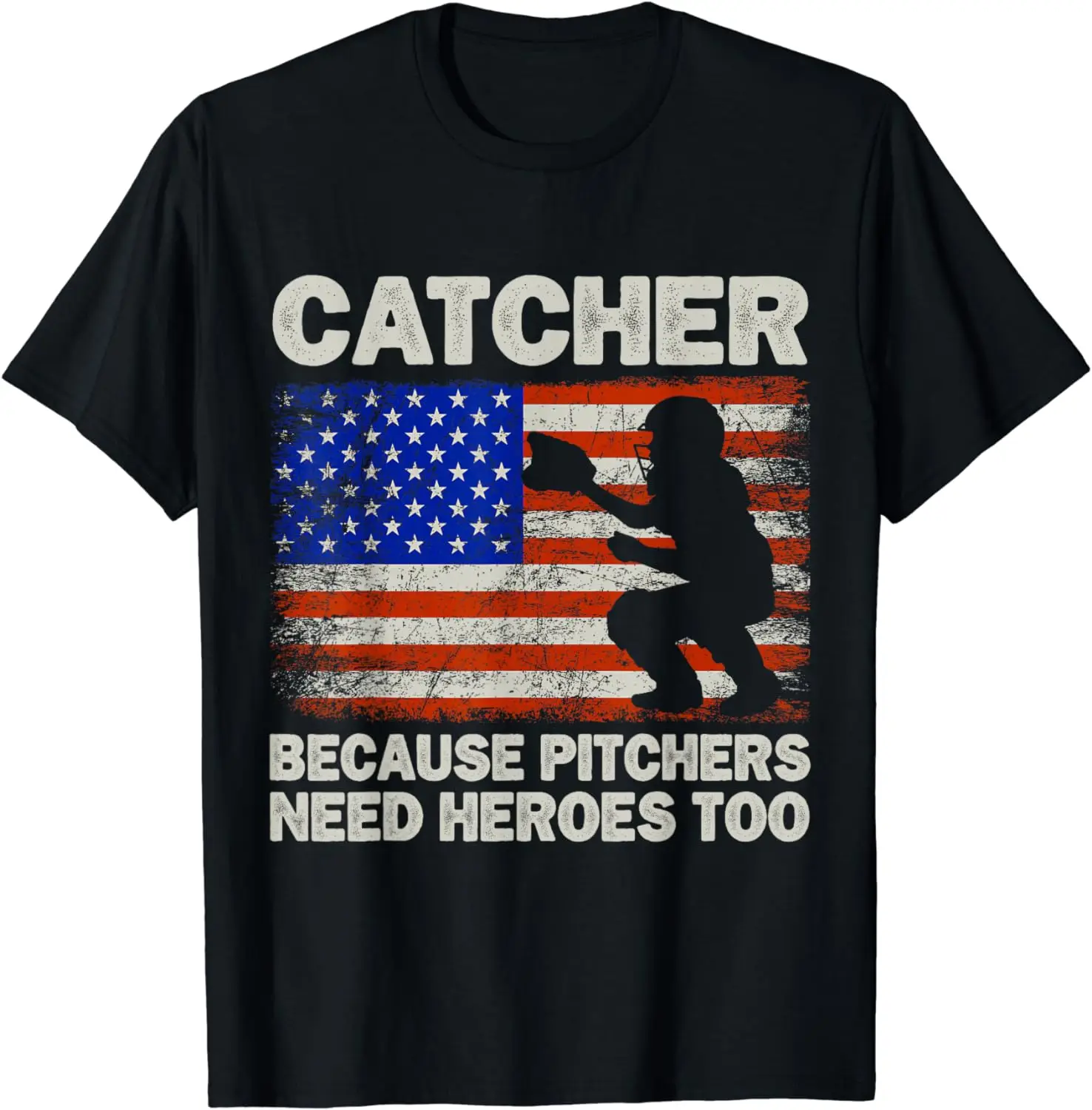 Catcher Because Pitchers Need Heroes Too Baseball T-Shirt