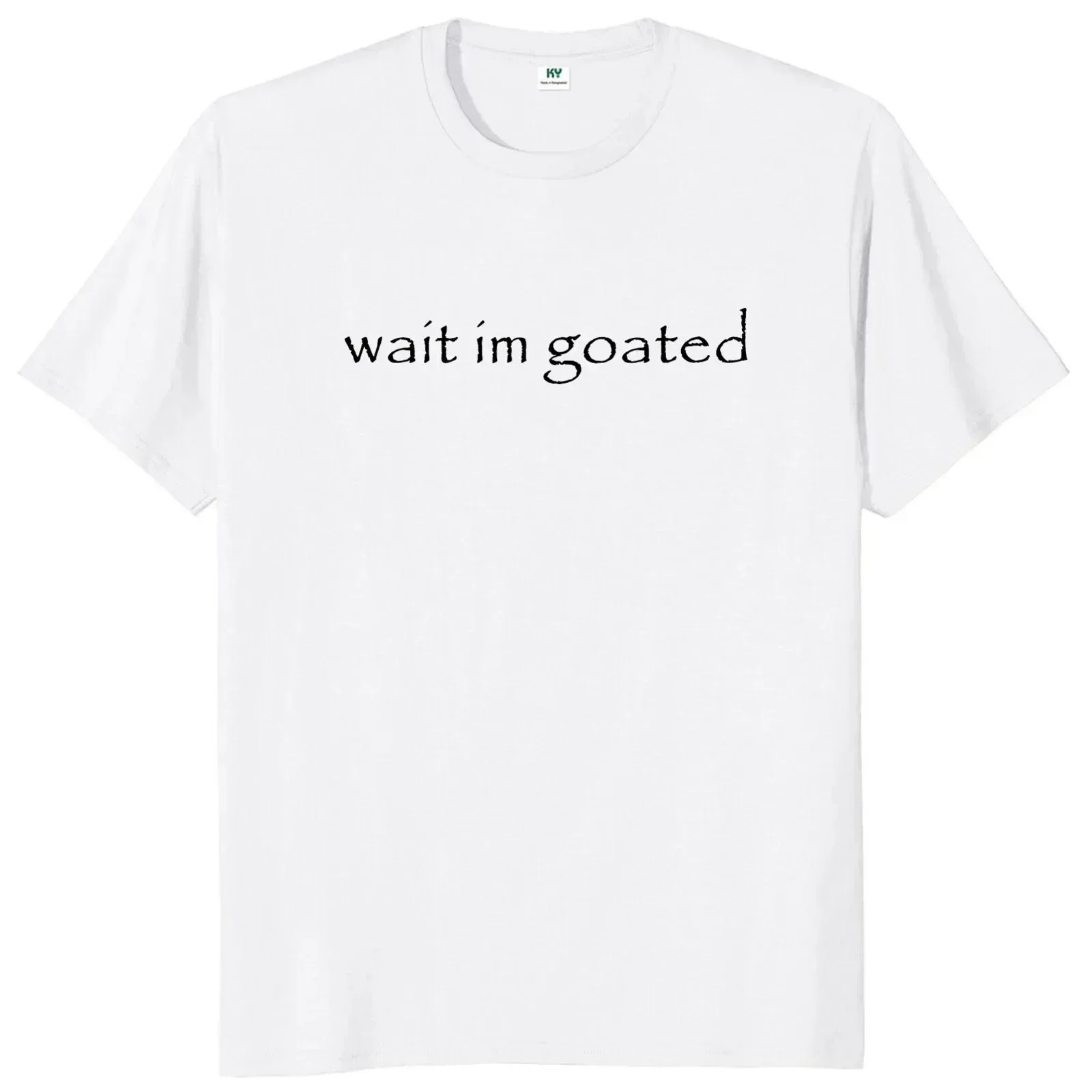 Wait I'm Goated T Shirt Funny Meme Trend Y2k Short Sleeve O-neck 100% Cotton Unisex Summer Casual T-shirts EU Size 50953