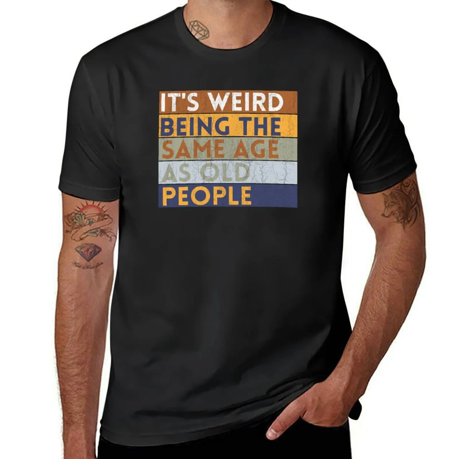 

IT'S WEIRD BEING THE SAME AGE AS OLD PEOPLE - Funny Quote T-Shirt plain vintage clothes t shirts for men