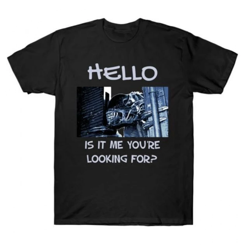 

Hello is it me you're looking for Funny Sci-Fi Alien Gift T-Shirt Weyland LV-426 Xenomorp Graphic clothes All size tops S-6XL