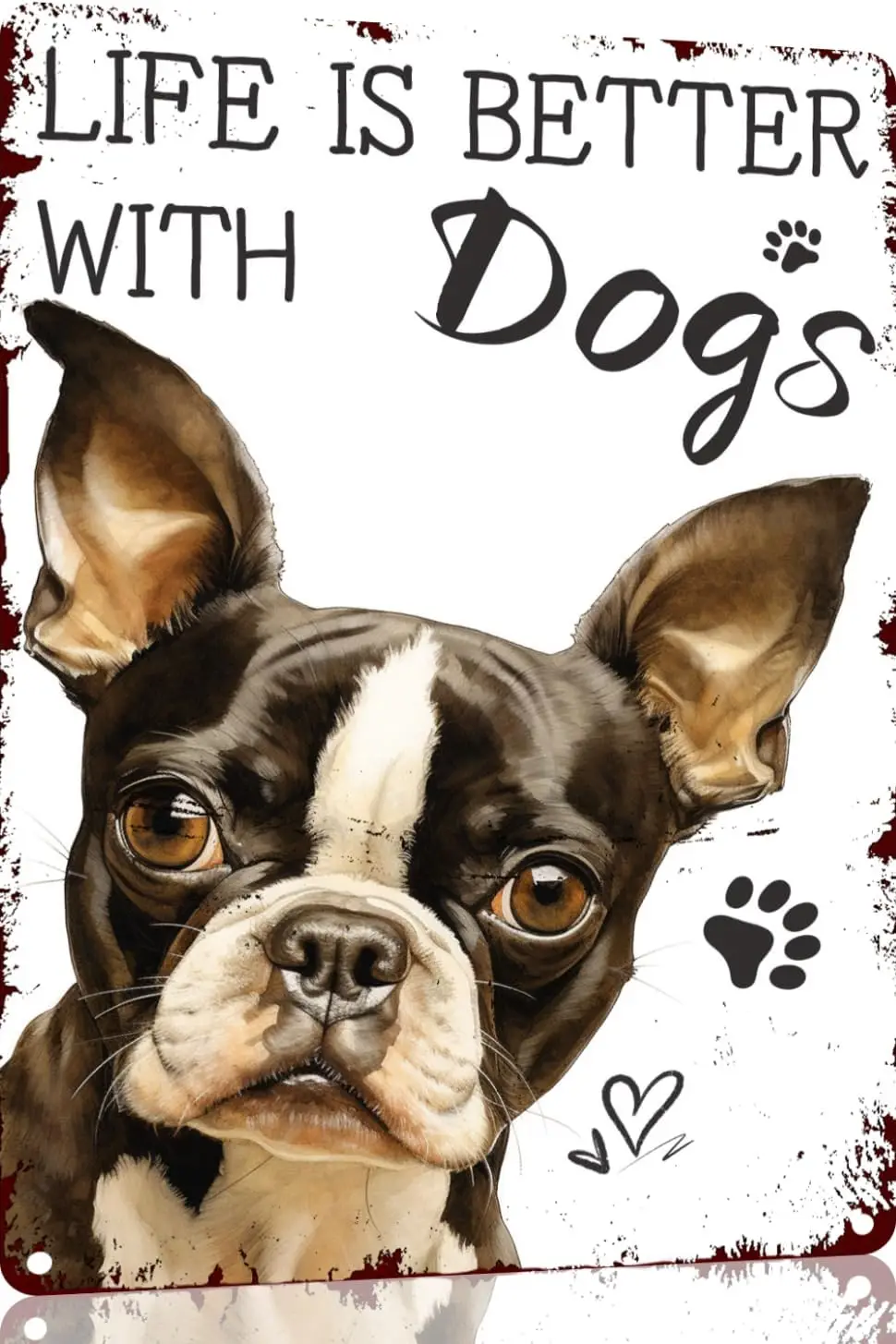 Boston Terrier Life is Better with Dogs Funny Metal Novelty Sign Metal Retro Wall Decor for Home,Street,Gate,Bars,Restauran sign