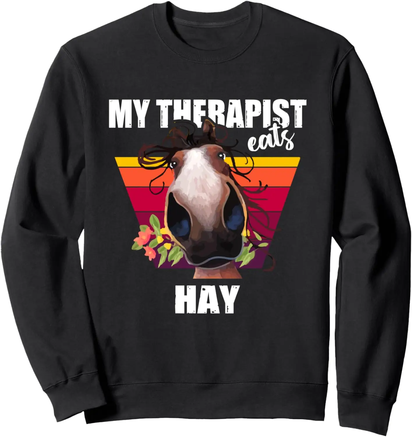 My Therapist Eats Hay - Funny Horse Riding Equestrian Lover Sweatshirt