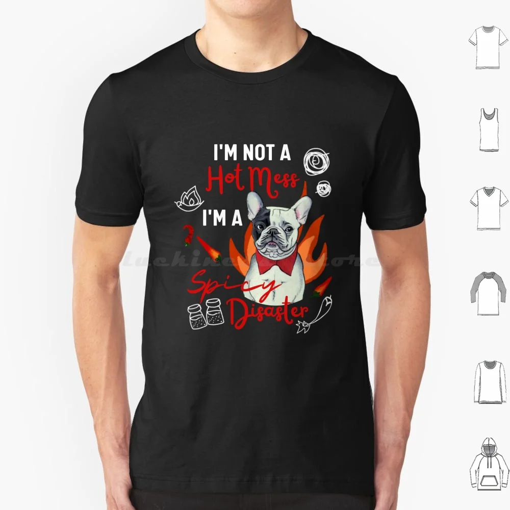 

Fluffy French Bulldog I Am Not A Hot Mess , I Am A Spicy Disaster Funny Frenchie T Shirt 6xl Cotton Cool Tee French Bulldog