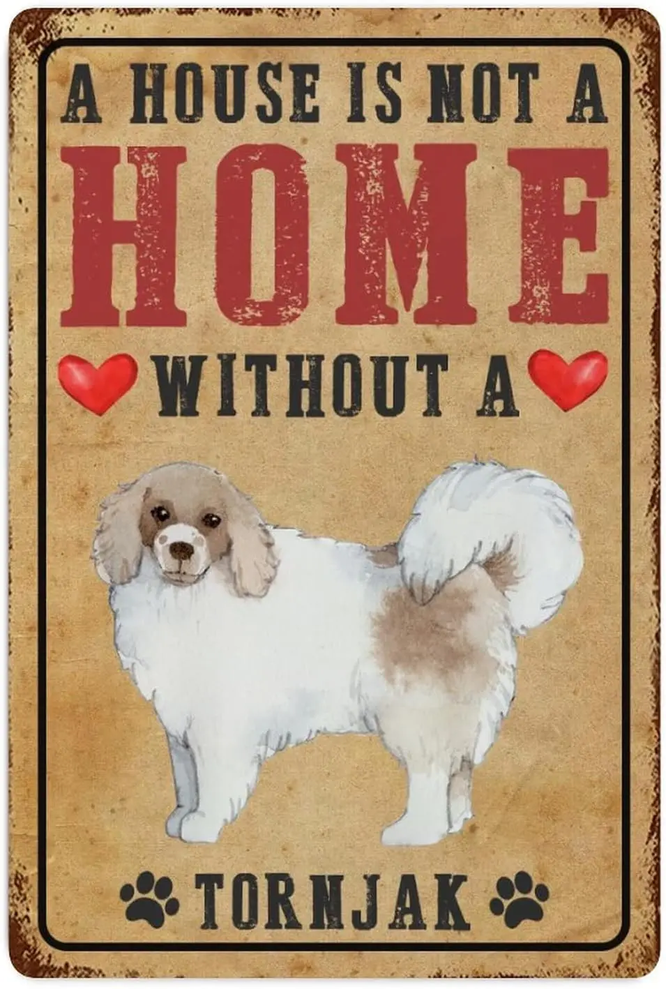 Favorite Dogs Metal Tin Sign Wall Decor A House Is Not A Home Without A Tornjak Metal Wall Art Plaque Alphabet Retro Signs for F