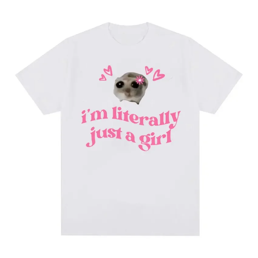 Cute Sad Hamster Funny Meme Tee Shirt Tops Im Literally Just A Girl Print T-shirt  Women's Clothing Retro 100% Cotton T Shirt