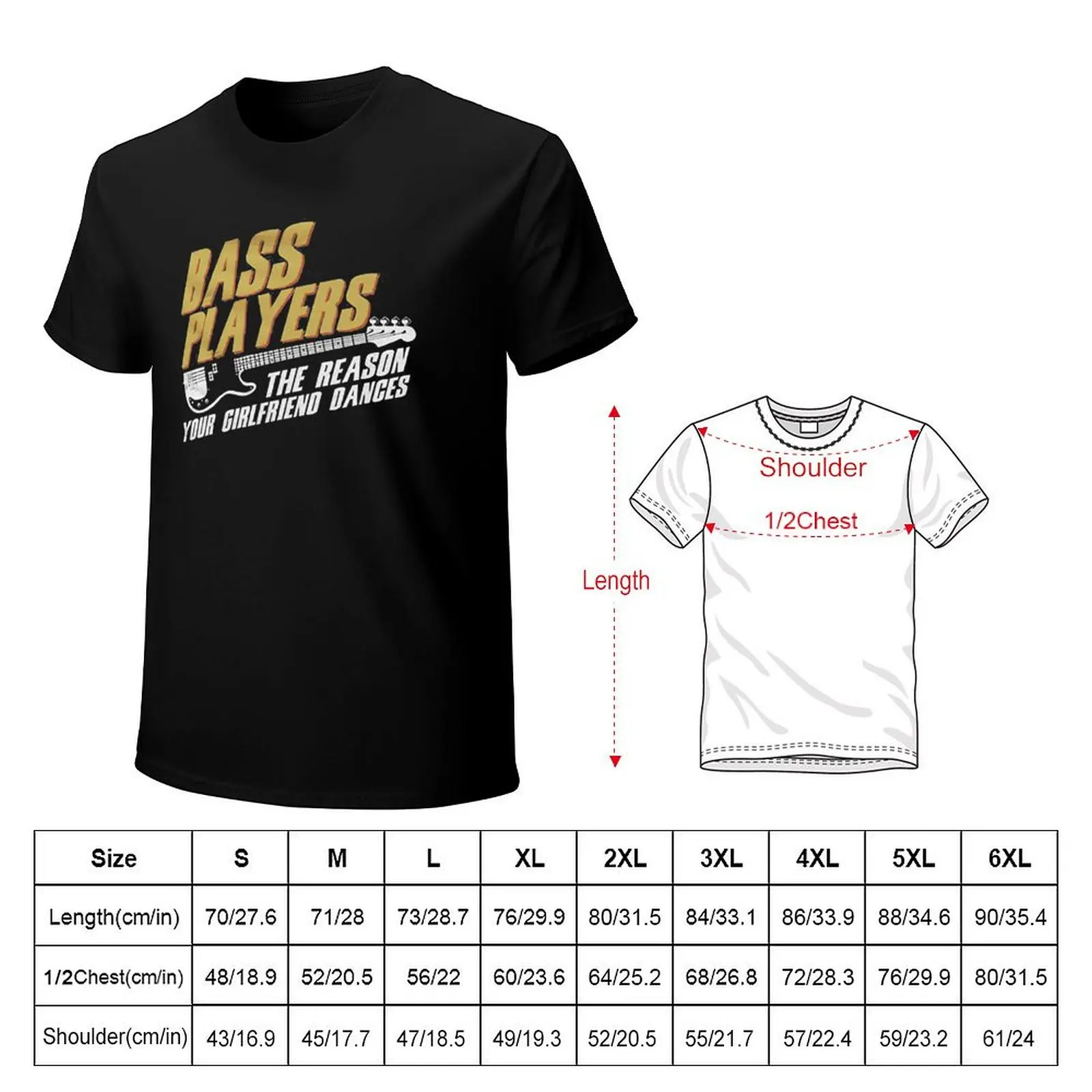 BASS PLAYERS THE REASON YOUR GIRLFRIEND DANCES T-Shirt man t shirts for men casual T-Shirt