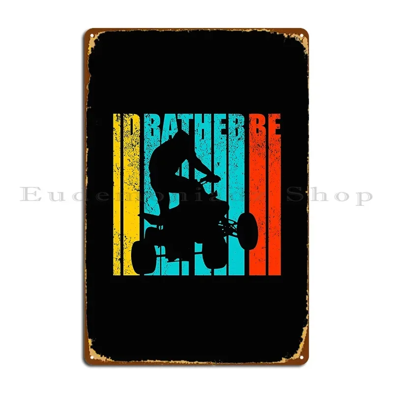 Id Rather Be Quading Biking Metal Sign Home Painting Plaques Designer Cinema Tin Sign Poster
