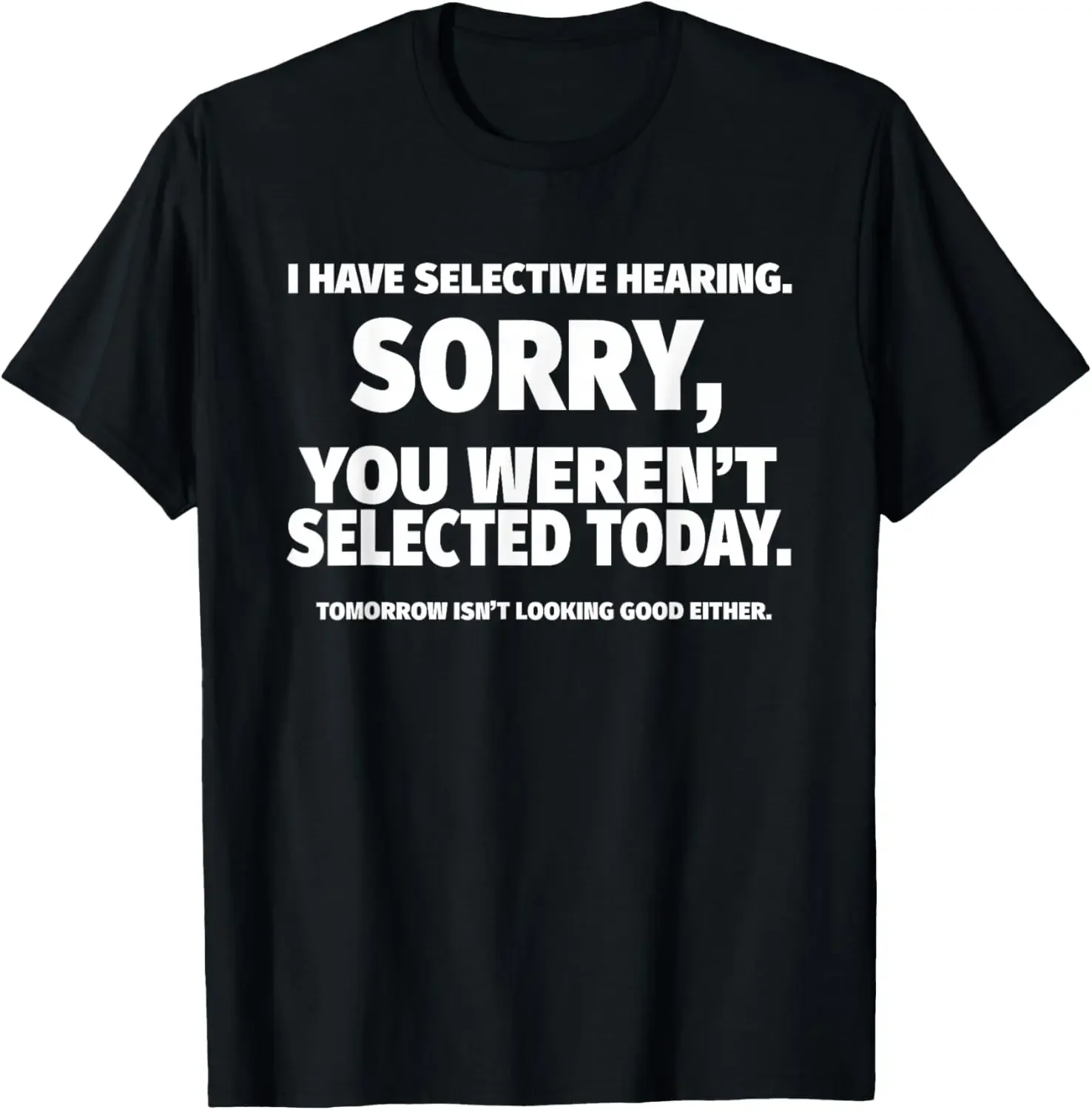 S-5XL I Have Selective Hearing You Weren't Selected Short Sleeve T-Shirt