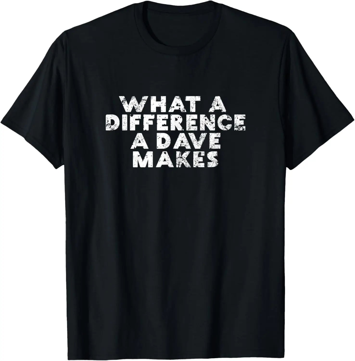 What A Difference a Dave Makes Shirt T-Shirt