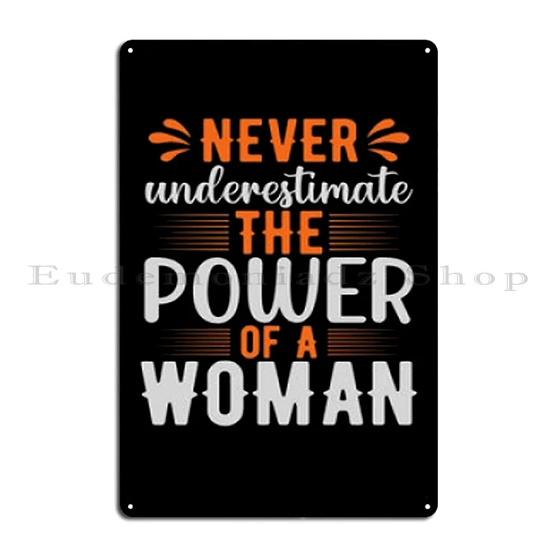 Never Underestimate The Power Of A Woman Metal Plaque Poster Rusty Club Printed Club Decoration Tin Sign Poster