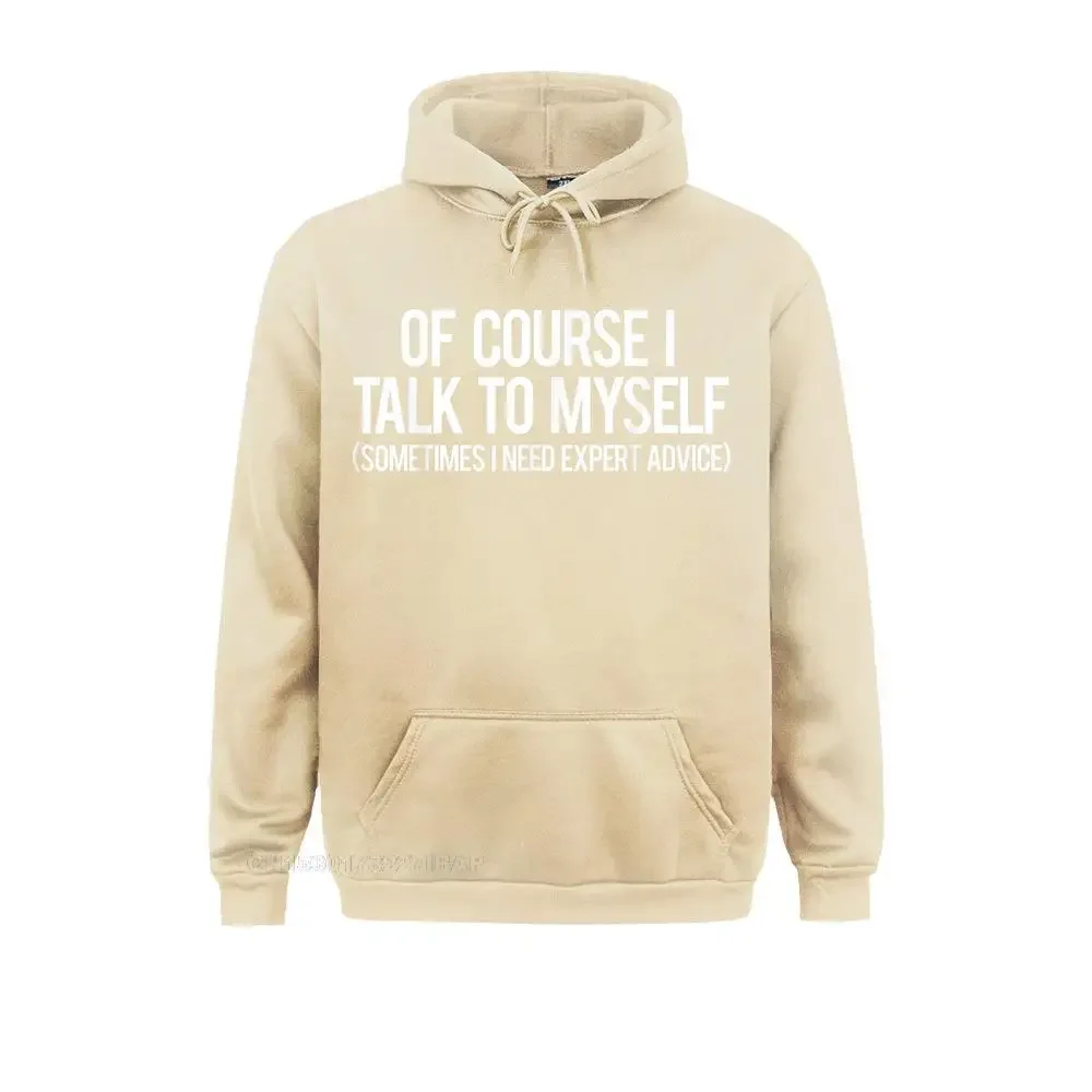 Of Course I talk To Myself T Shirt Cool funny sarcastic tee Hoodies Latest Preppy Style Mens Sweatshirts Simple Style Hoods