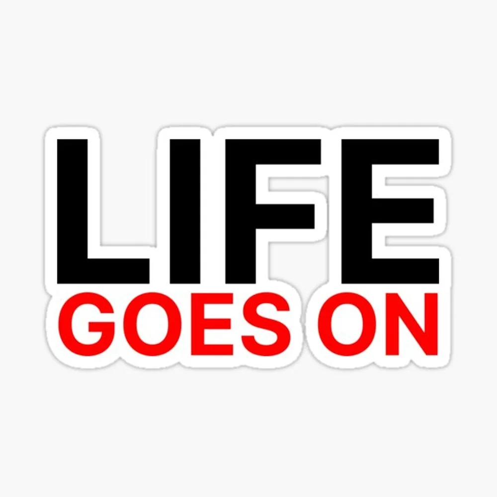 Life goes on Sticker for Laptop Decor Bedroom Car Cute Cartoon Art Fashionable Public Suitcase