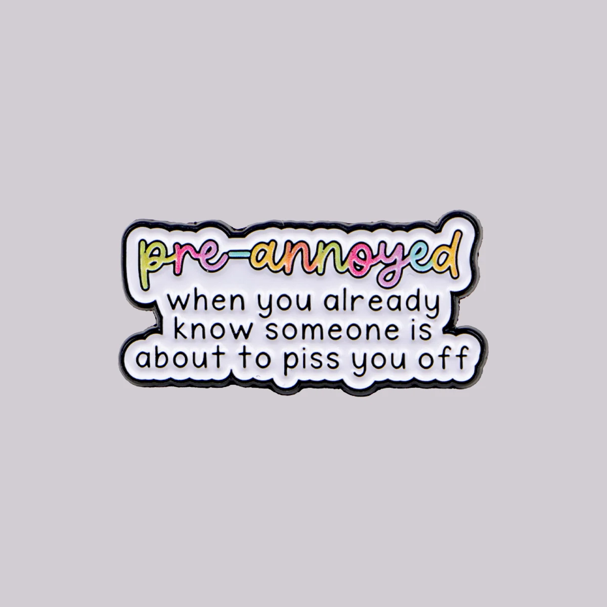 pre-annoyed when you already know someone is about to piss you off Enamel Pin Quotes Brooch Pines Lapel Pins Badge Gifts