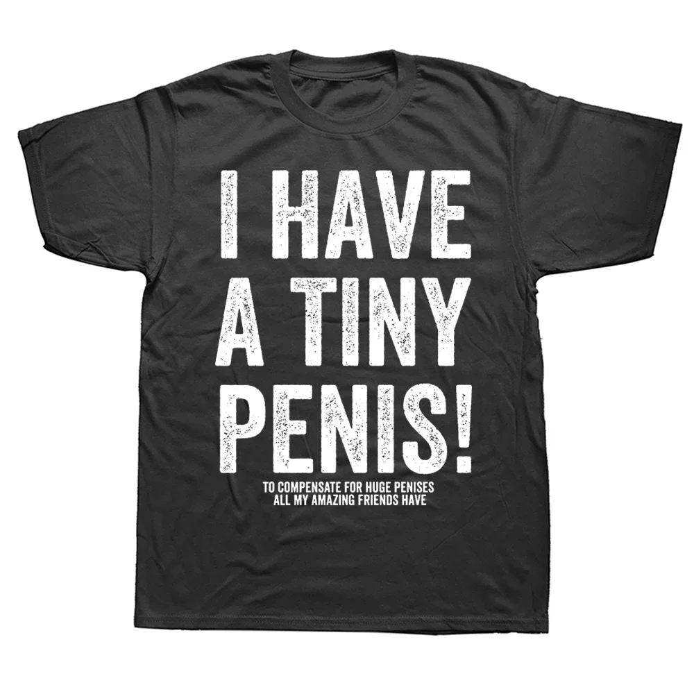 

Novelty Awesome I Have A Tiny Penis T Shirts Graphic Cotton Streetwear Short Sleeve Birthday Gifts Summer Style T-shirt Men