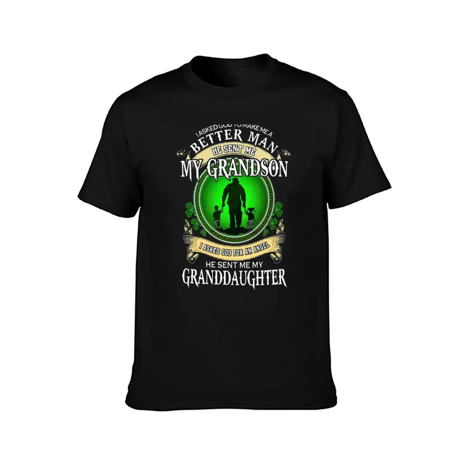 I asked god to make me a better man he sent me my grandson I asked god for an angel he sent me my granddaughter T-Shirt