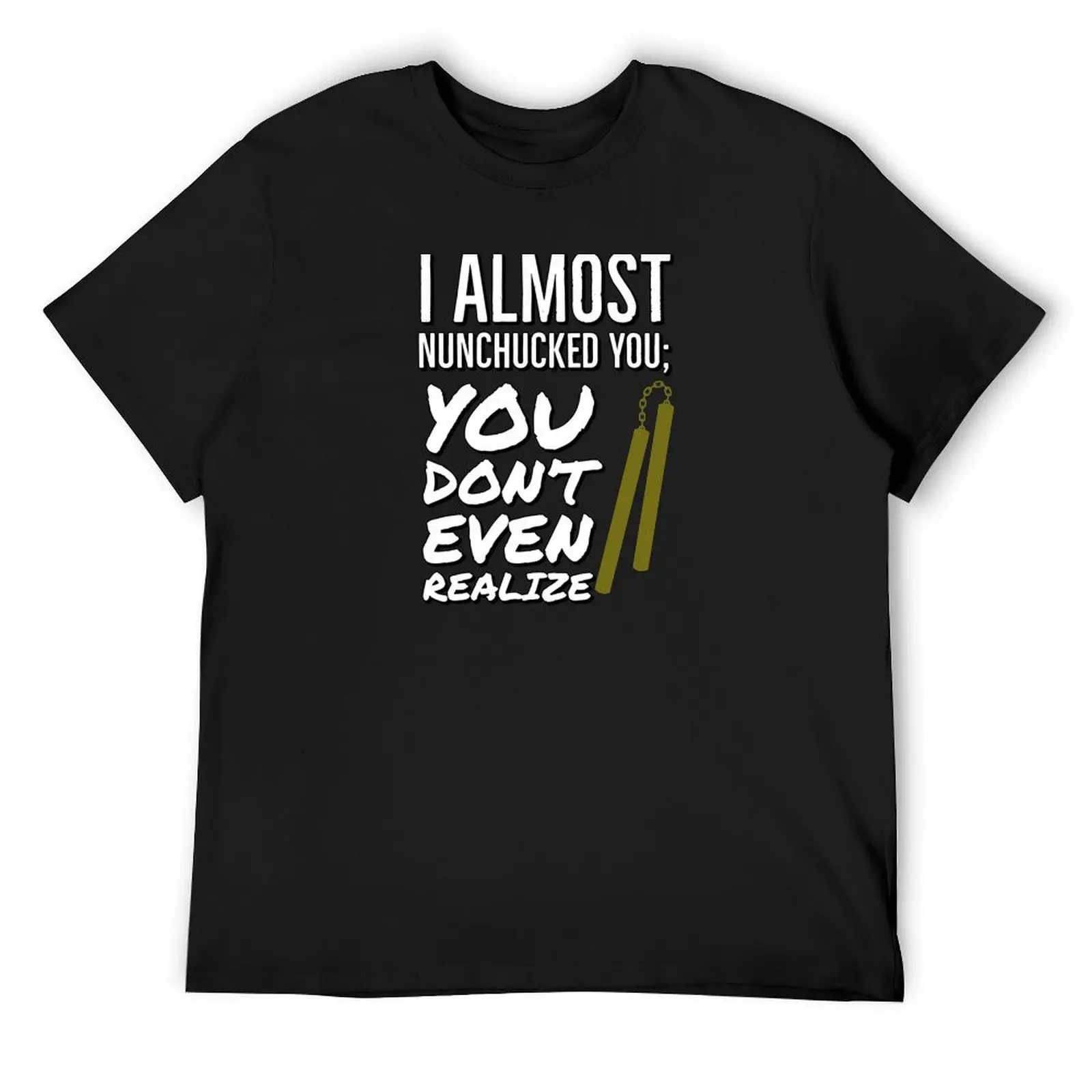 I almost nunchucked you; you don't even realize T-Shirt oversize t-shirts man luxury designer mens t shirts casual stylish