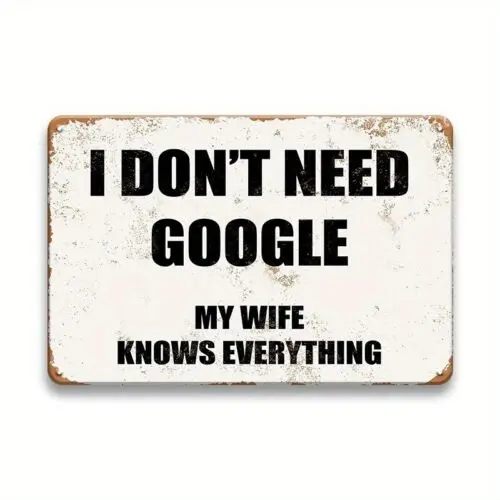 I Dont Need Google, My Wife Knows Everything Funny Sign Weatherproof Aluminum-Aluminum