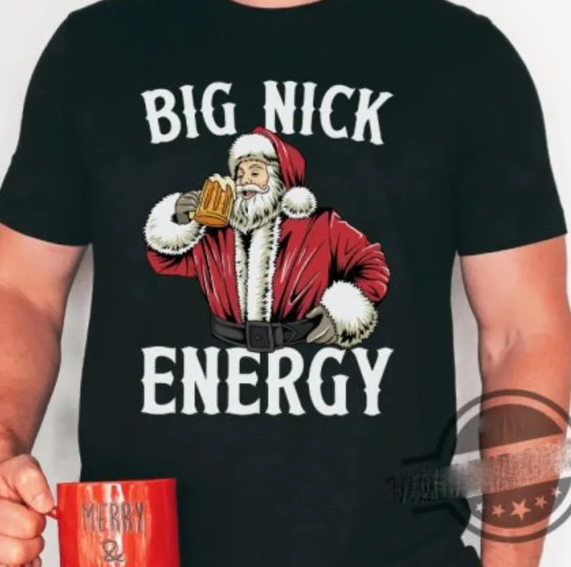 

Big Nick Energy Shirt Santa Shirt, Beer Drinking Santa Xmas Holiday Shirt