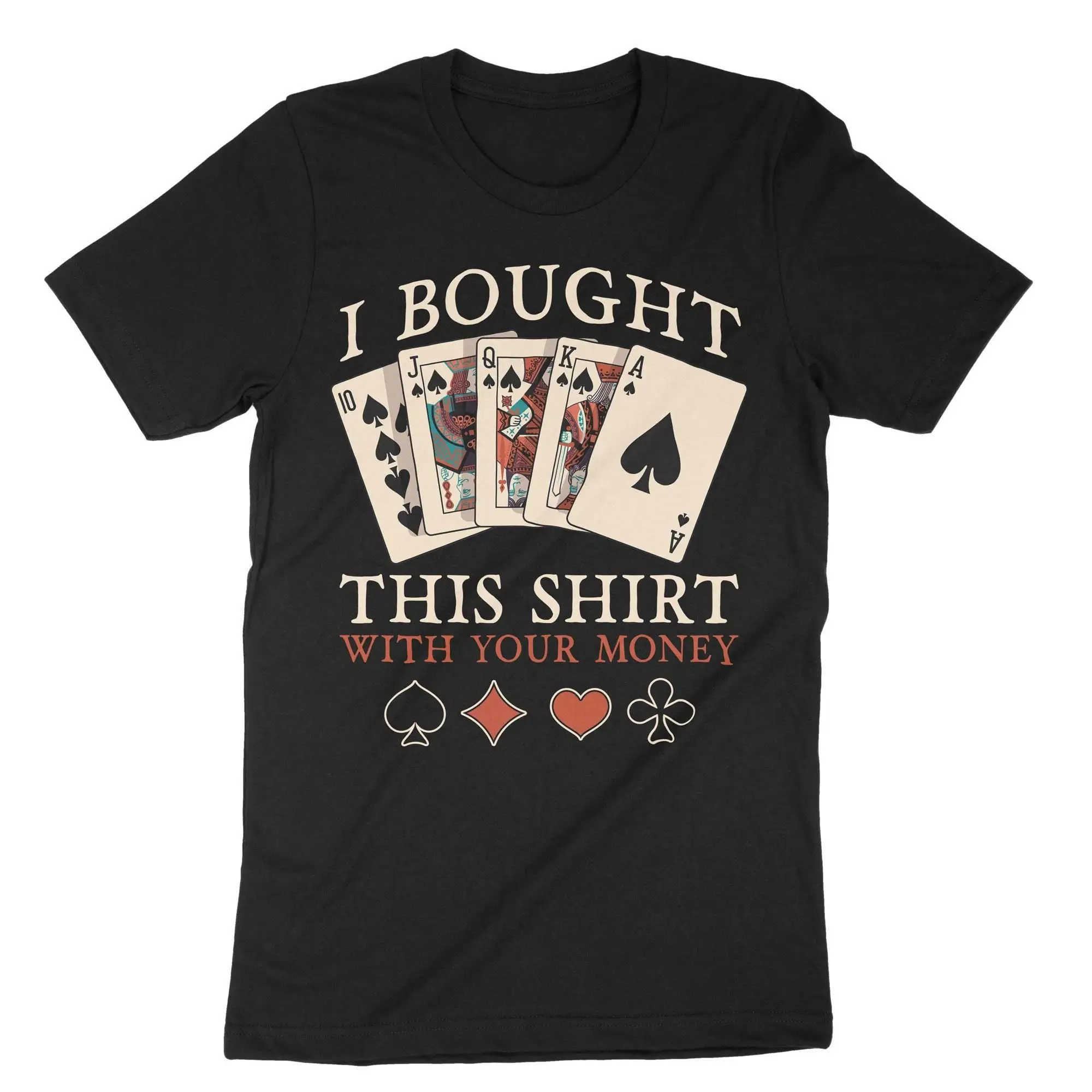 I Bought This T Shirt With Your Money Funny Saying Poker Cards Casino Player Lovers Gambler