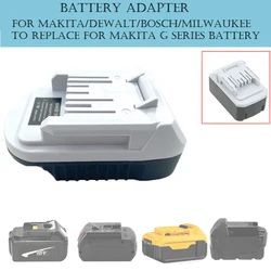 Replace For Makita G series Adapter for Makita/Dewalt/Bosch/Milwaukee 18V Li-ion Battery to for Makita G Lithium Battery Tools