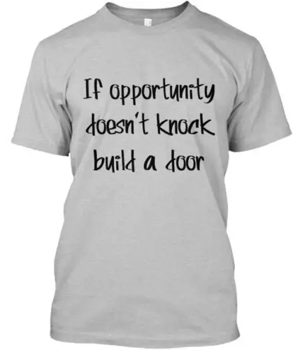 Opportunity Doesn't Knock T-Shirt Made in the USA Size S to 5XL