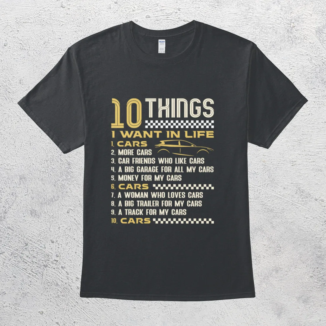 

10 Things I Want In Life Funny Car Lover Hilarious Hobby More Cars T-Shirt