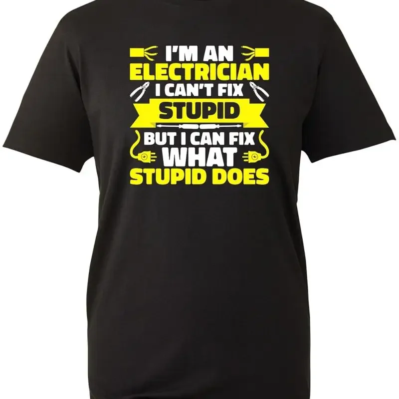 I'M An Electrician I Can Fix What Stupid Does T Shirt Funny Electric Engineers