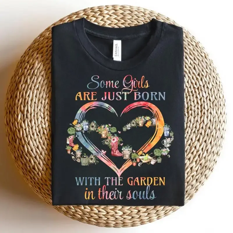 Some Girls Are Just Born With The Garden In Their Souls T Shirt Gardener Heart Floral Lover Nature Soul