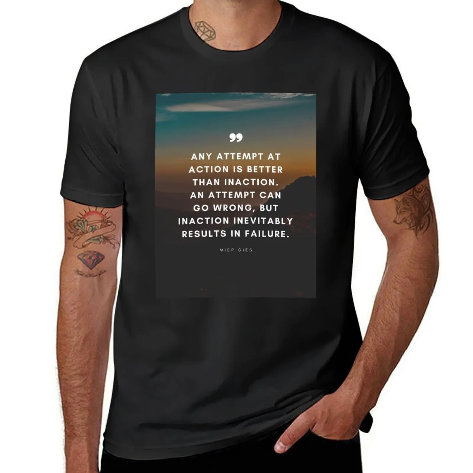 Miep Gies Quote Any attempt at action is better than inaction. An attempt can go wrong, but inaction inevitably results T-Shirt