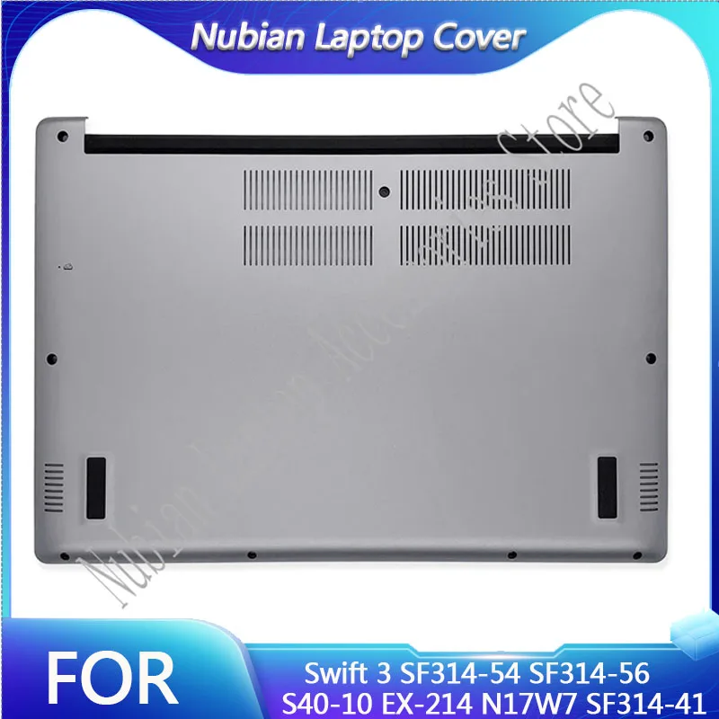 

New For Swift 3 SF314-54 SF314-56 S40-10 EX-214 N17W7 SF314-41Laptop Lower Bottom Case bottom cover of the host Silver