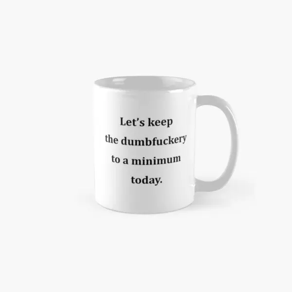 Let Is Keep The Dumbery To A Minimum  Mug Handle Round Image Picture Tea Cup Gifts Photo Printed Simple Design Coffee Drinkware