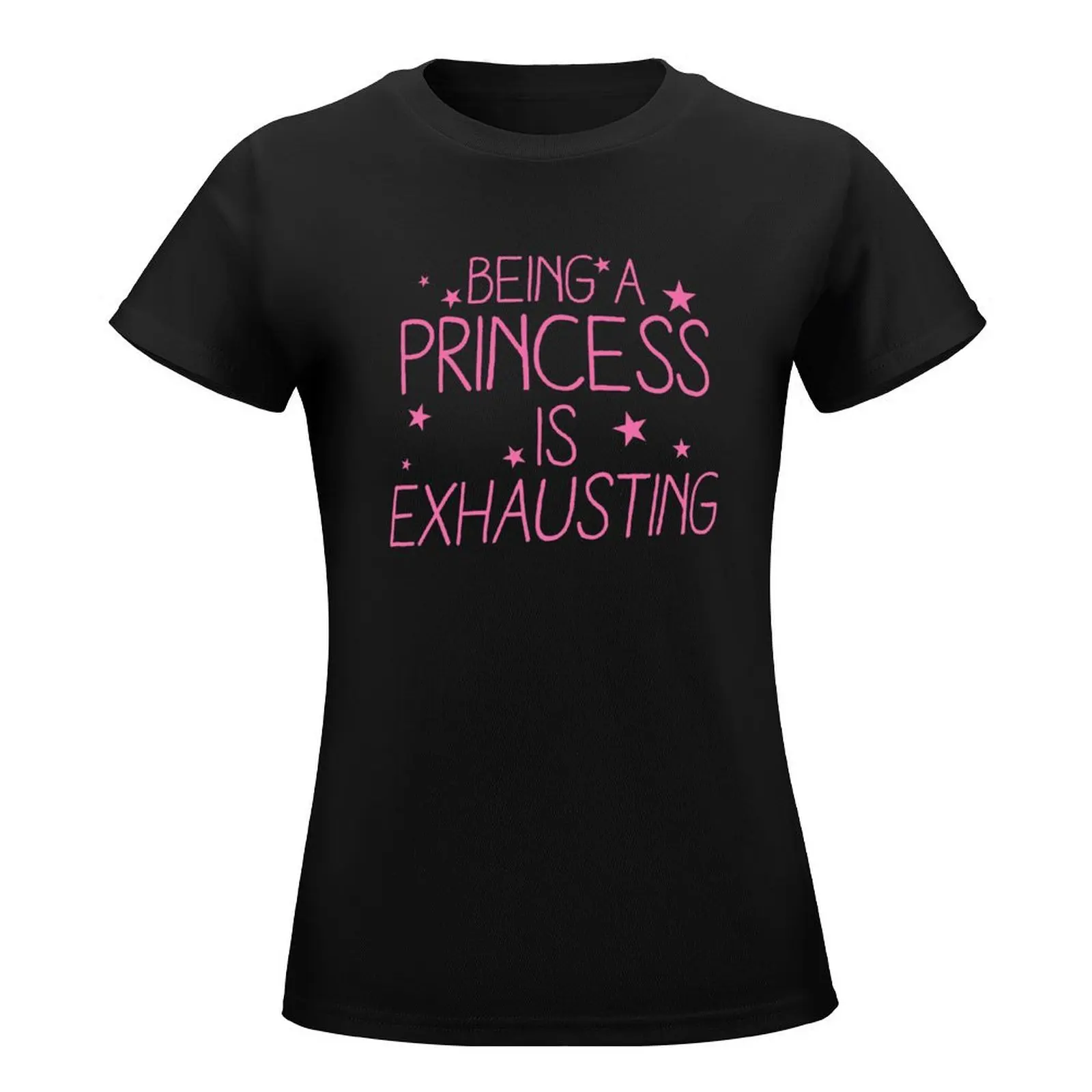 Being a PRINCESS is EXHAUSTING T-Shirt animal print shirt for girls summer clothes Aesthetic clothing Woman clothing