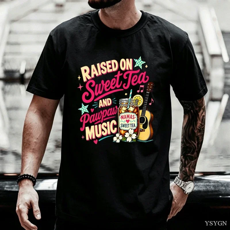 Raised on Sweet Tea and Pawpaw Music T-shirt Men Southern Country Girl T Shirt Casual Cotton Short Sleeve Round Neck Printed Top