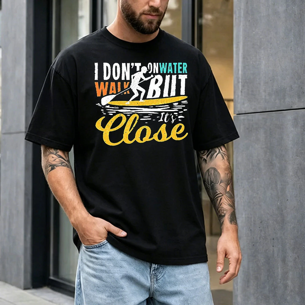 I Don't Walk On Water But It's Close Summer Men Cotton T-Shirt Stand Up Paddle Board Silhouette Water Sports Graphic Outfit