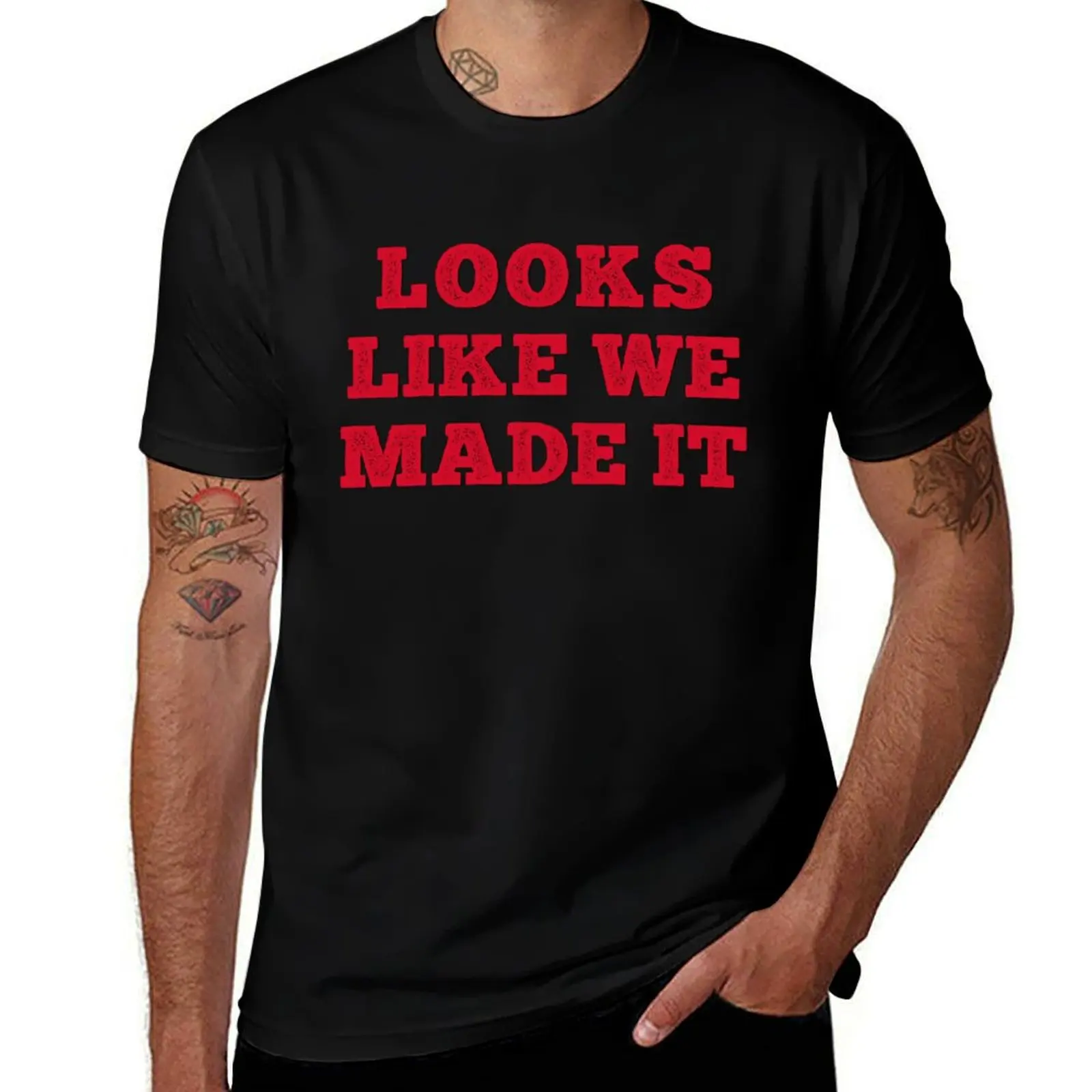 

Looks Like We Made It T-Shirt vintage anime shirt man t shirt fashion shirts anime mens designer clothes