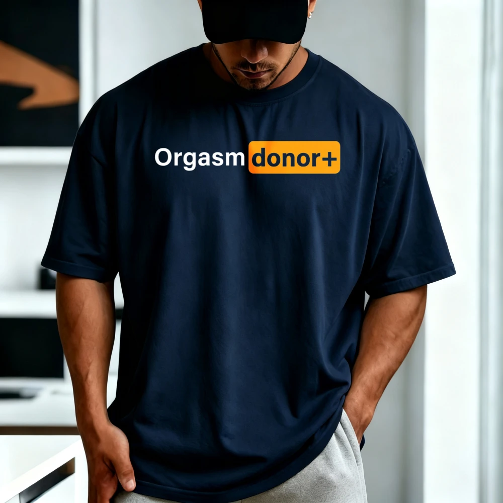 Funny Orgasm Donor Sexual Dirty Adult Humor Sarcastic Joke T-Shirt Casual Fashion Loose Harajuku Cotton Summer Unisex Tshirt