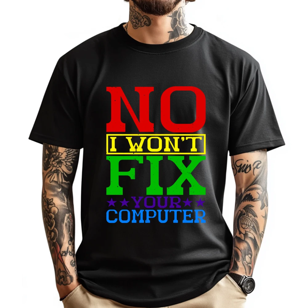 

No I Won T Fix Your Computer Harajuku T-Shirt Tee Shirt Chinese Style Streetwear Luxury T-Shirt Large Size