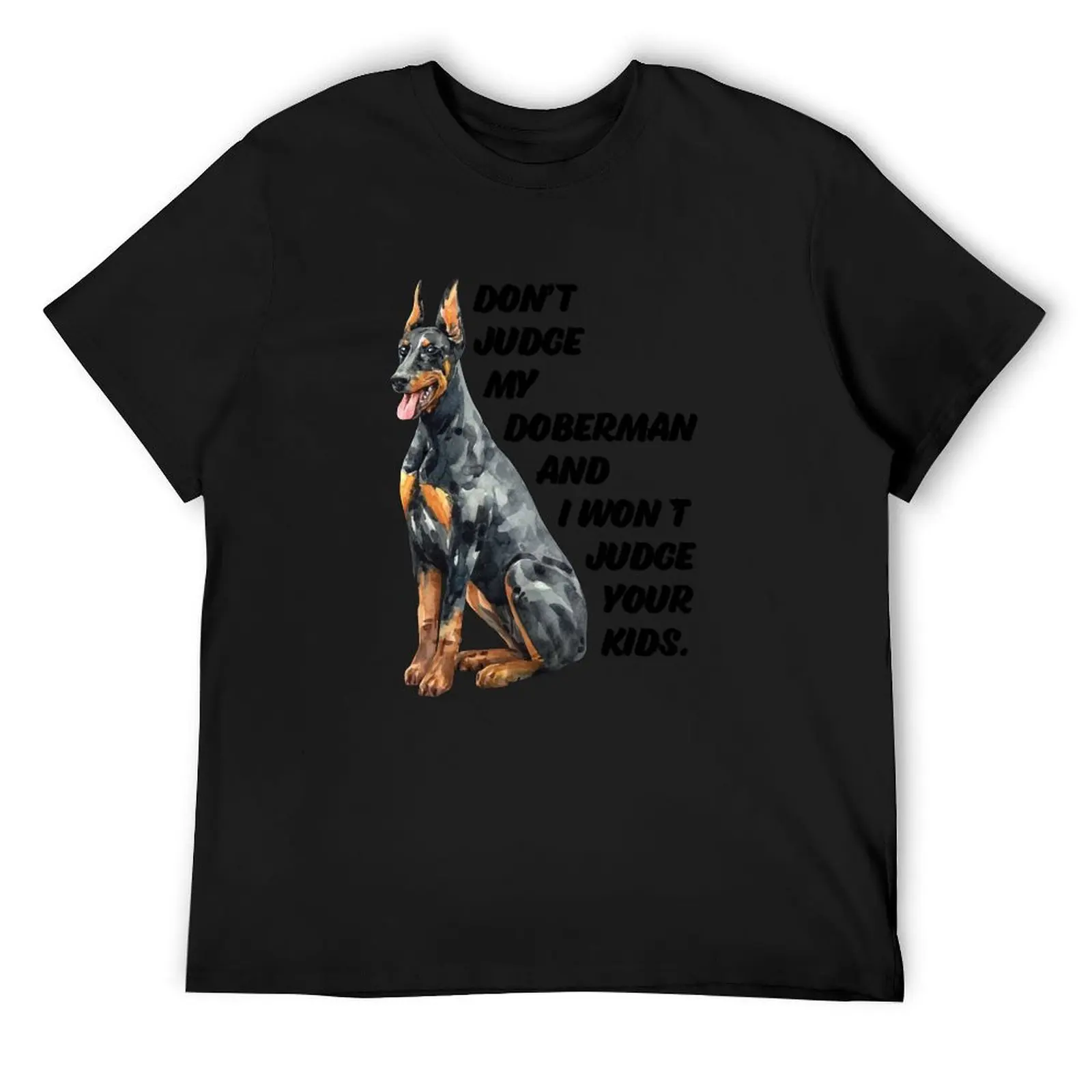 

Don't judge my Dobberman. T-Shirt