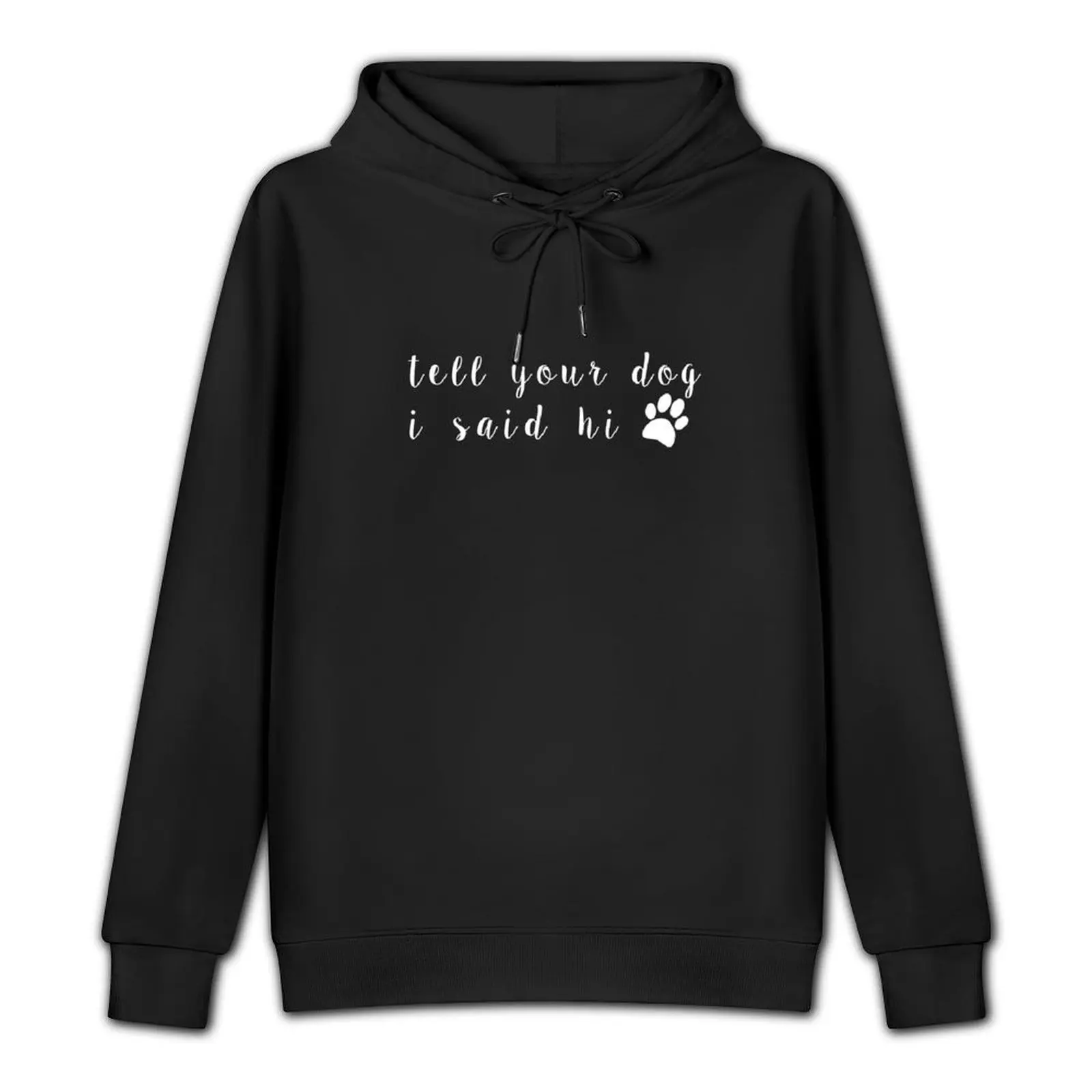 Tell Your Dog I Said Hi Pullover Hoodie mens designer clothes men clothing male clothes men's hoodies