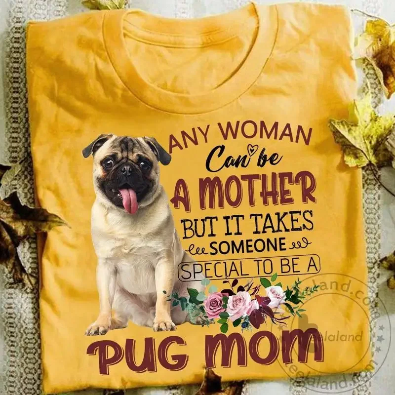 Pug Any Woman Can Be A Mother But It Takes Someone Special To Be A Pug Mom Gr... T shirt