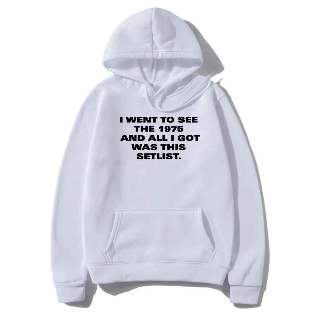 

I Went To See The 1975 and All I Got Was This Setlist Graphic Print Hoodie Men's Vintage Indie Alternative Rock Band Pullover
