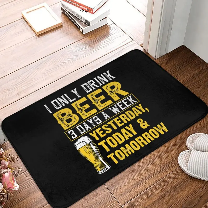 I Only Drink Beer 3 Days Front Door Floor Entrance Mat Indoor Bath Kitchen Doormat Garage Carpet Rug Room Mats Rugs for Bedroom