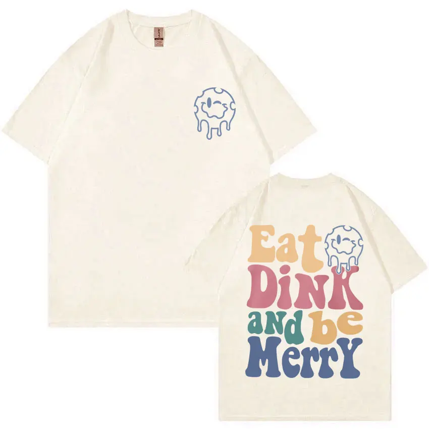 

Eat Dink and Be Merry Graphic T-shirt Men Women Casual Funny Meme Tshirt Men's 100% Cotton T Shirts Male Oversized Tops T-shirts