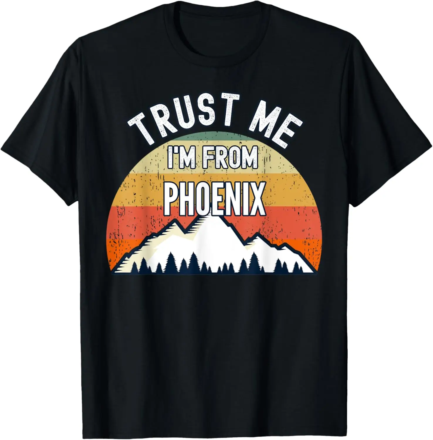 

Funny Phoenix Gift, Trust Me I'm From Phoenix T-Shirt