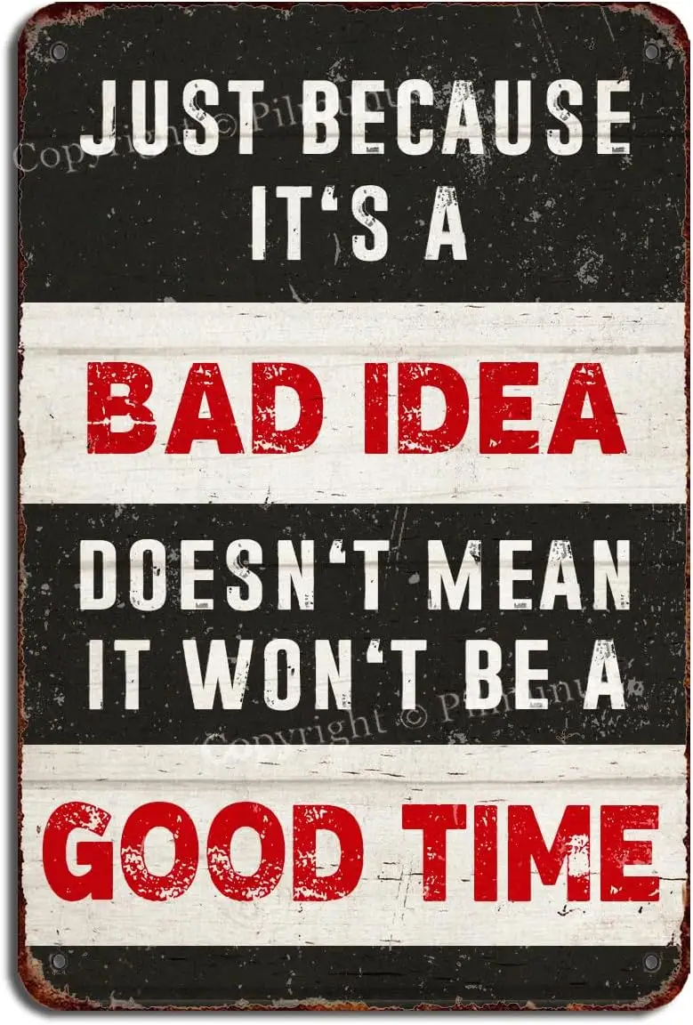 Vintage Metal Tin Sign Just Because It's A Bad Idea Doesn't Mean It Won't Be A Good Time Retro Look 12x8 Inches Tin