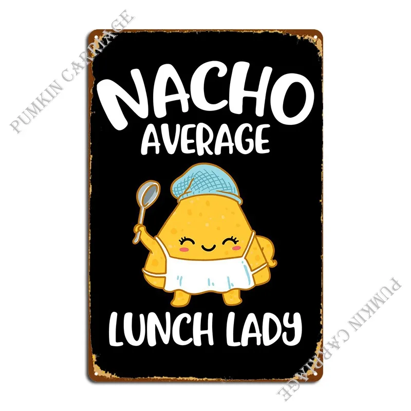 Nacho Average Lunch Lady Metal Plaque Poster Party Printing Cinema Wall Pub Tin Sign Poster