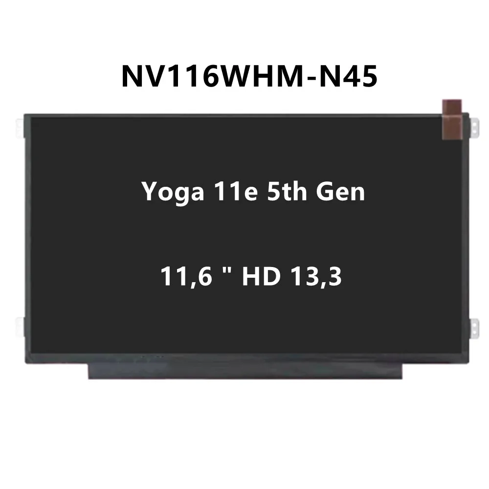 

11.6" NV116WHM-N45 For Lenovo Yoga 11e 5th LCD SCREEN EDP 30 Pins 01LW704 5M1 01LW705 1H20443 5M11H20444 01LW707 02DL622 01LW706