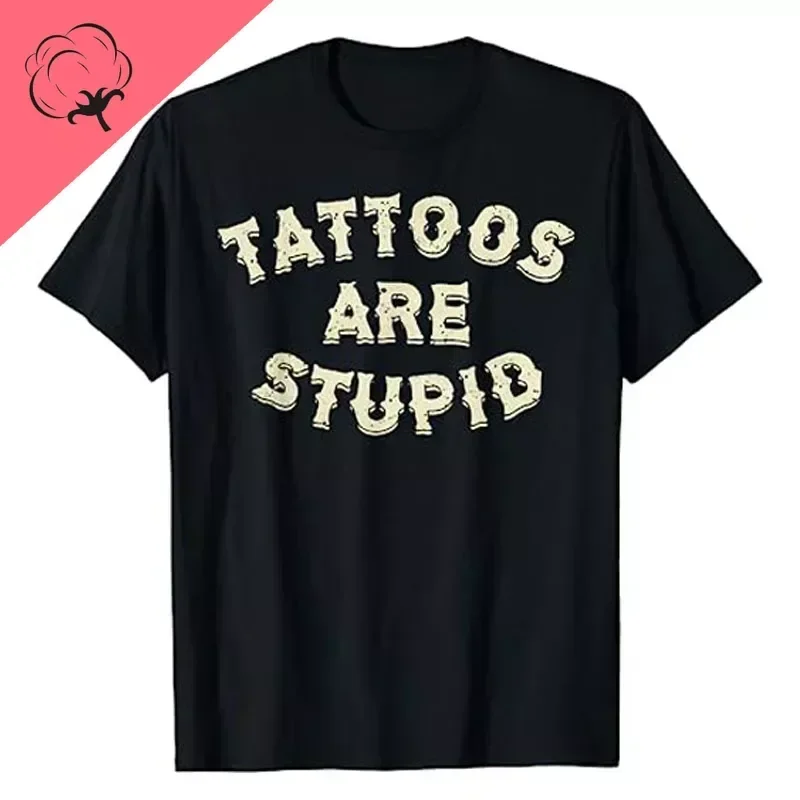 Funny Tattooist Apparel Tattoos Are Stupid T-Shirt Novelty Artistic Humor Letters Printed Sayings Sarcasm Quote Graphic Tops